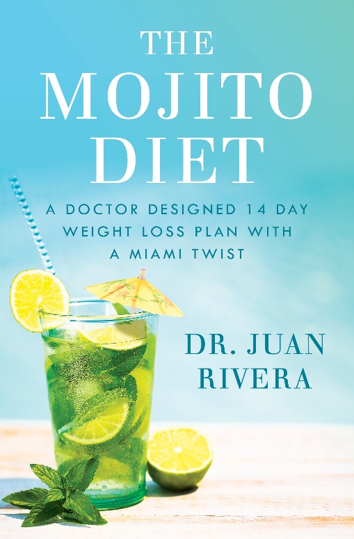 The Mojito Diet: A Doctor Designed 14-Day Weight Loss Plan With A Miami Twist