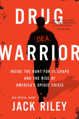 Drug Warrior: Inside the Hunt for El Chapo and the Rise of America’s Opioid Crisis