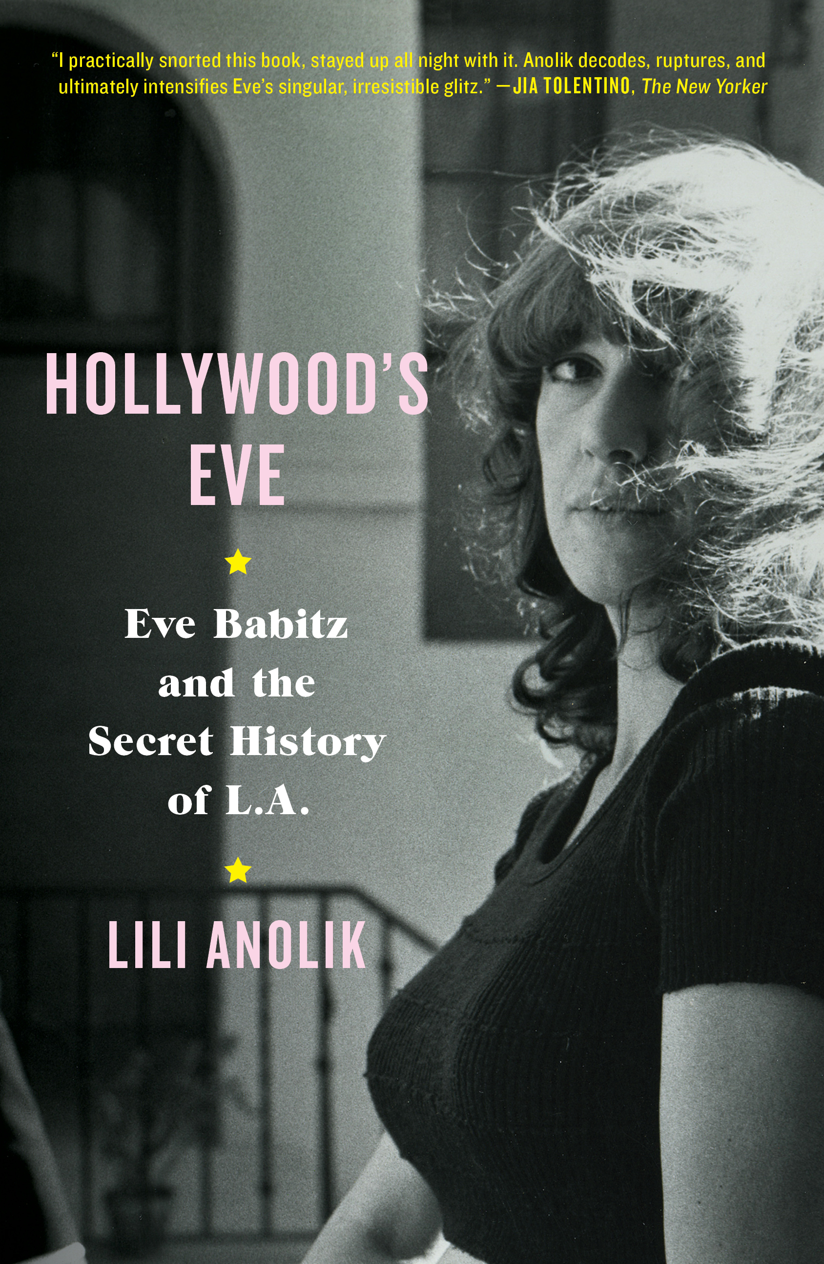 HOLLYWOOD’S EVE: Eve Babitz and the Secret History of L.A.