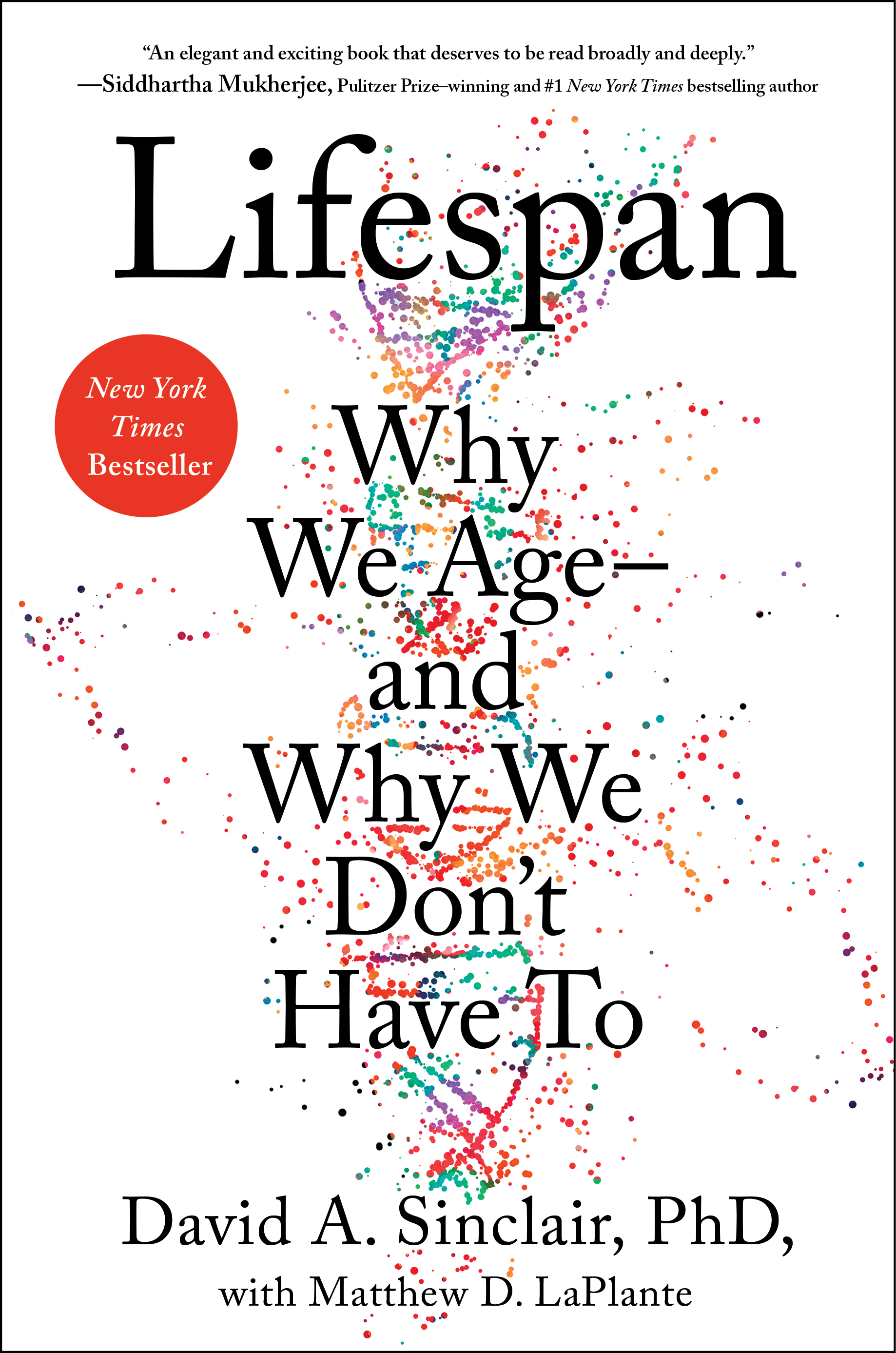Lifespan: The Revolutionary Science of Why We Age―and Why We Don’t Have To By David Sinclair PhD with Matthew D. LaPlante