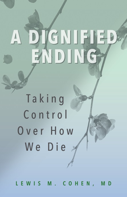 A Dignified Ending: Taking Control Over How We Die By Lew Cohen, MD