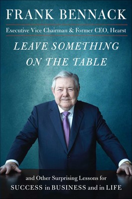 Leave Something On The Table: And Other Surprising Lessons for Success in Business and in Life By Frank Bennack