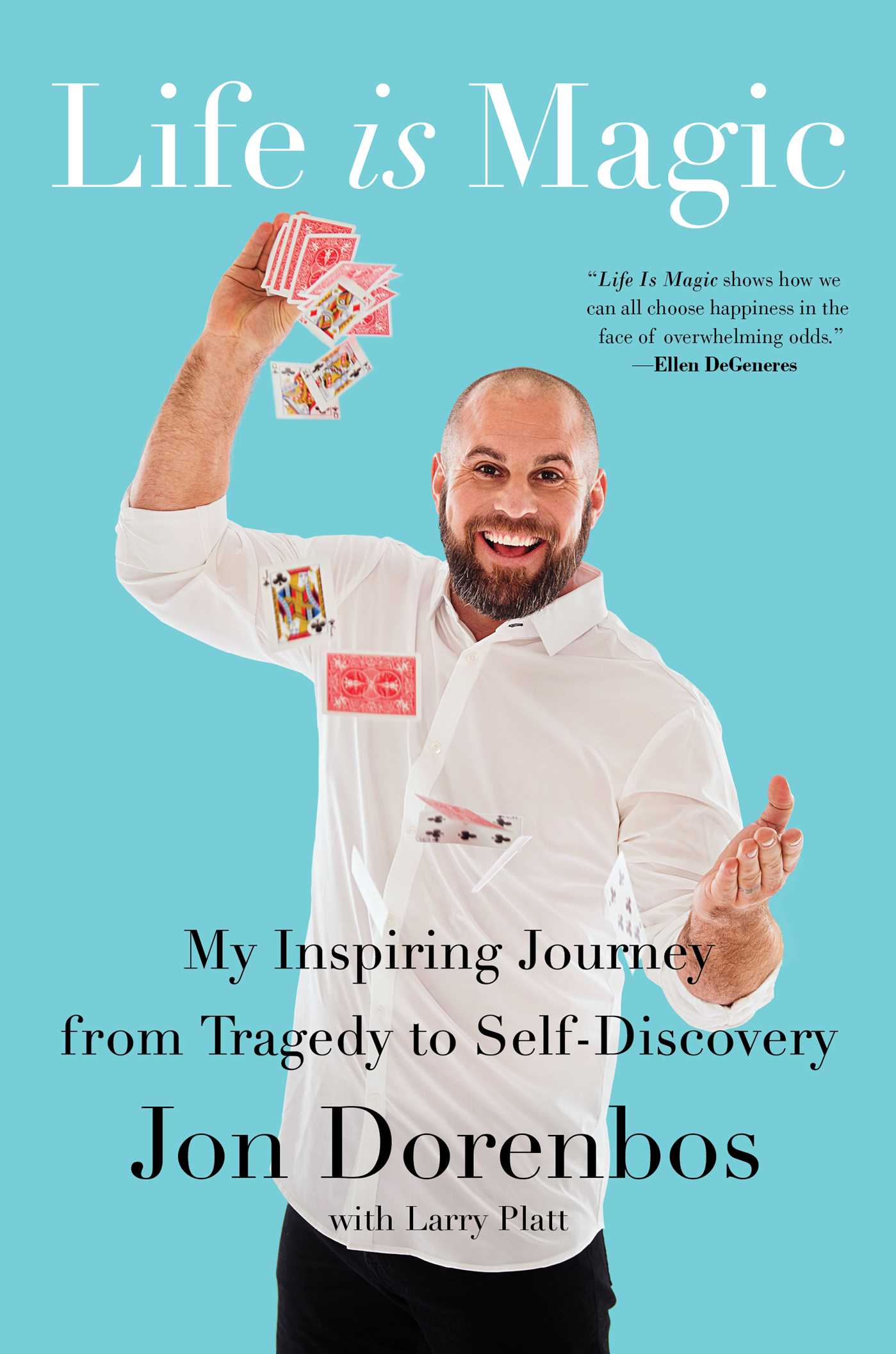 Life is Magic: My Inspiring Journey from Tragedy to Self-Discovery by Jon Dorenbos with Larry Platt