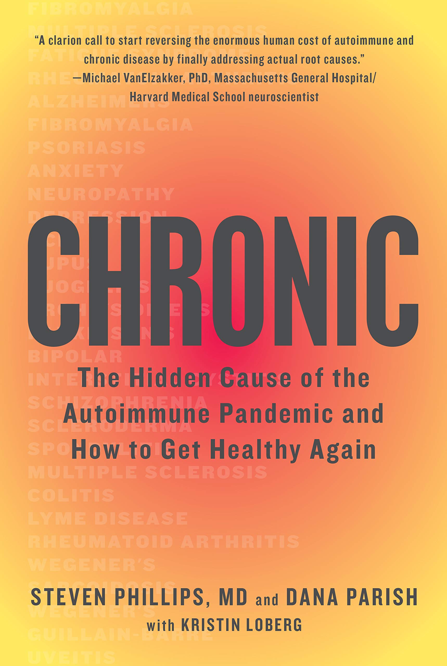 Chronic: The Hidden Cause of the Autoimmune Pandemic and How to Get Healthy Again By Dr. Steven Phillips and Dana Parish