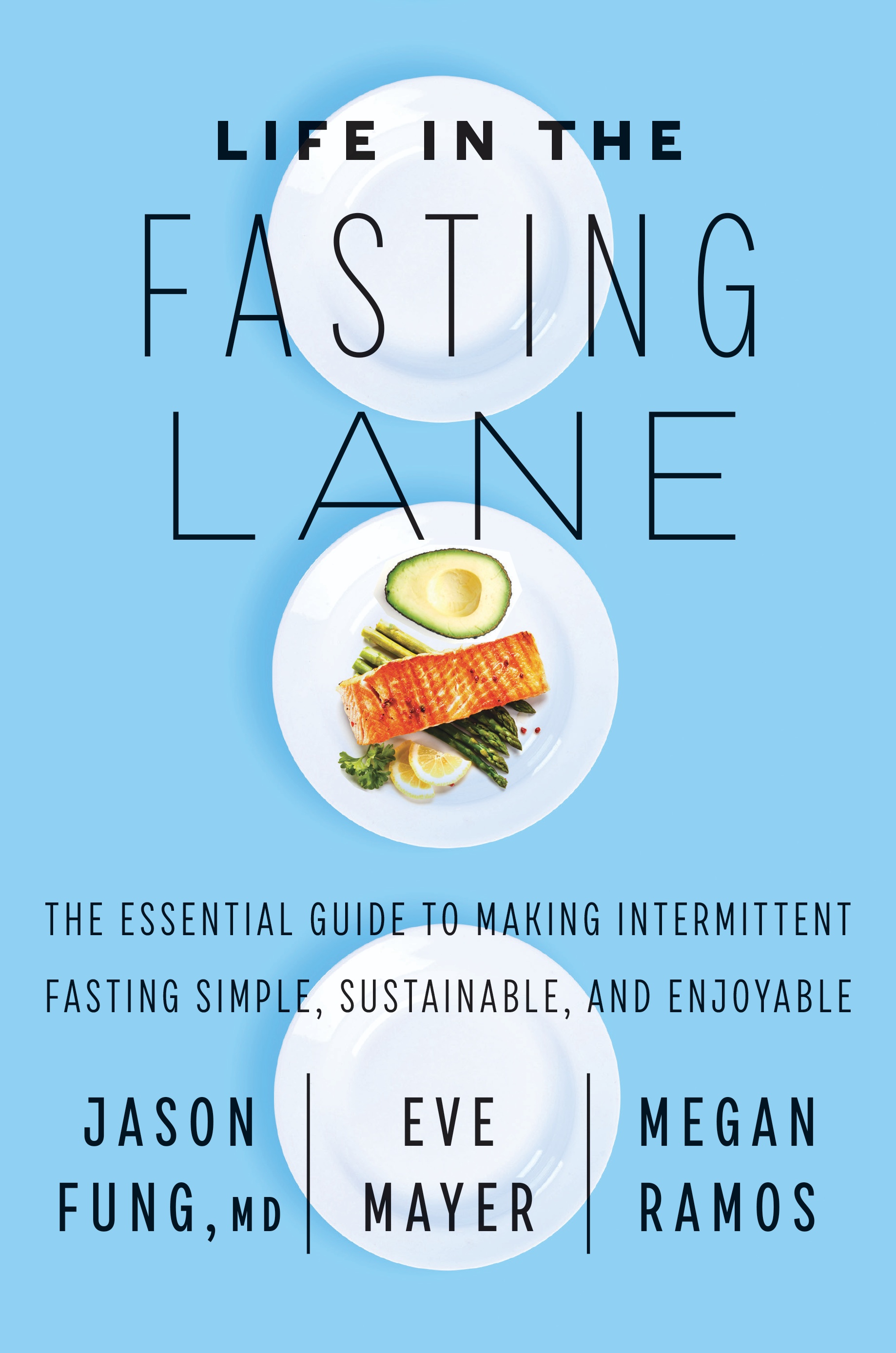 Life in the Fasting Lane: The Essential Guide to Making Intermittent Fasting Simple, Sustainable, and Enjoyable By Dr. Jason Fung, Megan Ramos, and Eve Mayer