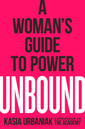 UNBOUND: A Woman’s Guide to Power by Kasia Urbaniak
