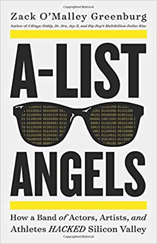 A-List Angels: How a Band of Actors, Artists, and Athletes Hacked Silicon Valley by Zach O’ Malley Greenburg