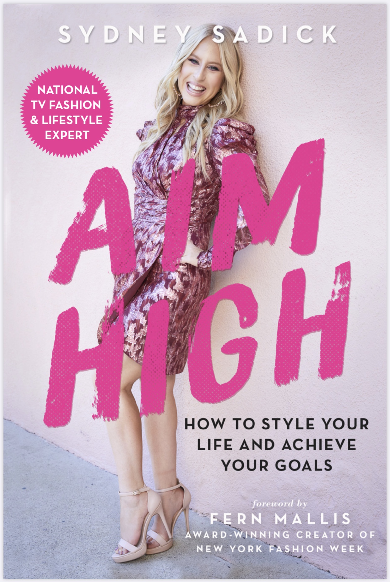 Aim High: How to Style Your Life and Achieve Your Goals by Sydney Sadick