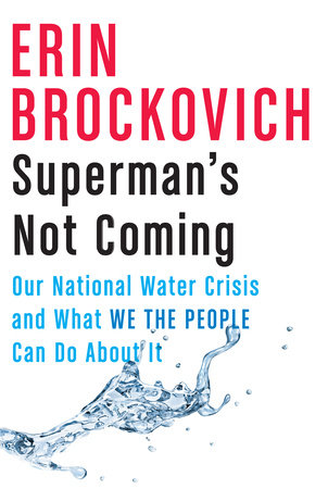 Superman’s Not Coming: Our National Water Crisis and What We the People Can Do About It by Erin Brockovich