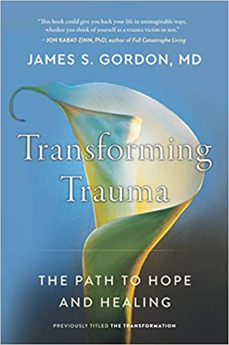 Transforming Trauma: The Path to Hope and Healing by James S. Gordon M.D.