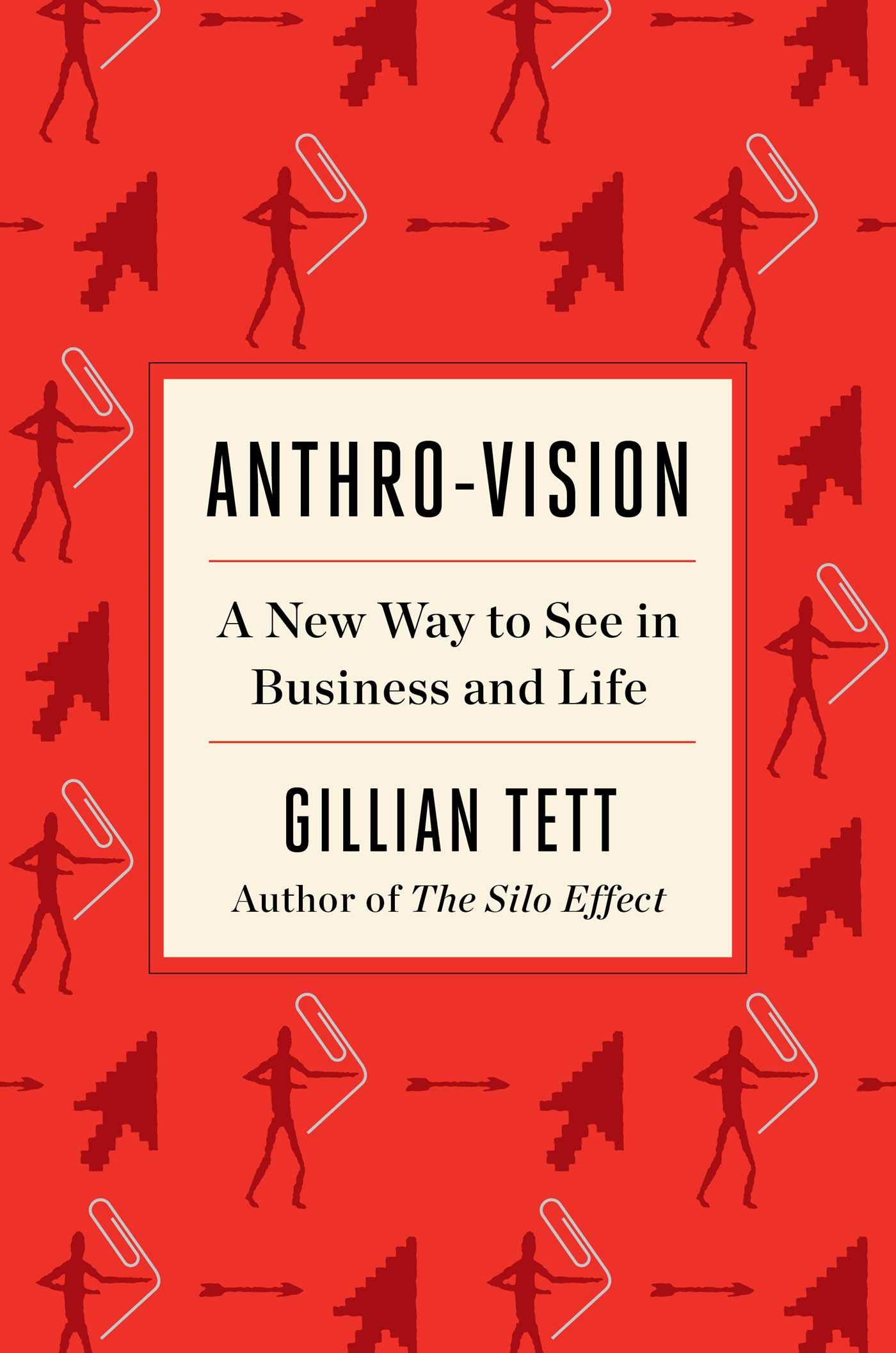 Anthro-Vision: How Anthropology Can Explain Business and Life
