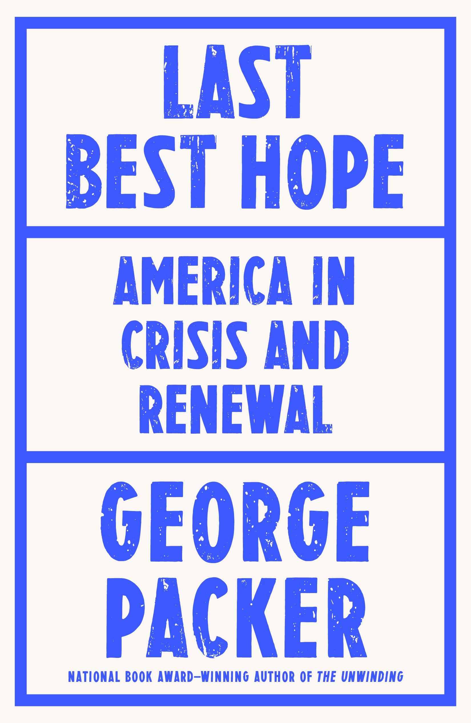 Last Best Hope: America in Crisis and Renewal by George Packer