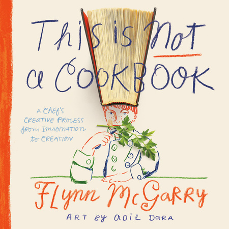 THIS IS NOT A COOKBOOK by Flynn McGarry